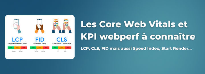 Core Web Vitals et KPI webperf - tout ceux à connaître