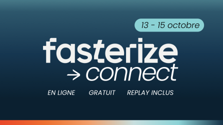 Fasterize Connect, événement en ligne gratuit du 13 au 15 octobre, replay inclus.